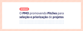 Banner - Webinar Gratuito - O PMO promovendo Pitches para seleção e priorização de projetos