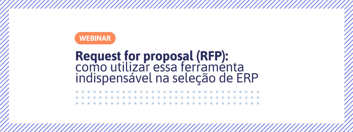 Banner - Webinar Gratuito - Request For Proposal (RFP): como utilizar essa ferramenta indispensável na seleção de ERP